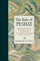 The Rule of Peshat: Jewish Constructions of the Plain Sense of Scripture in Their Christian and Muslim Contexts, c. 900-1300 