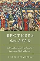 Brothers from Afar: Rabbinic Approaches to Apostatsy and Reversion in Medieval Europe