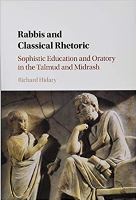 Rabbis and Classical Rhetoric: Sophistic Education and Oratory in the Talmud and Midrash