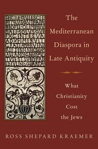 The Mediterranean Diaspora in Late Antiquity: What Christianity Cost the Jews