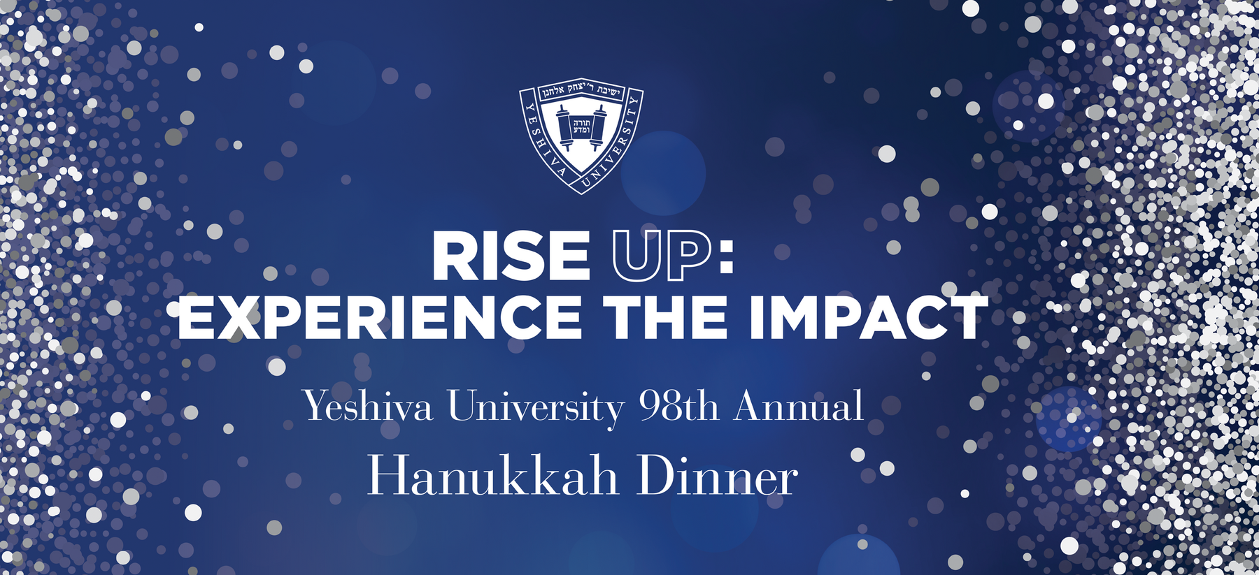 Rise Up Experience the impact.  Yeshiva University 98th Annual Hanukkah Dinner