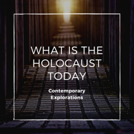 What is the Holocaust Today?