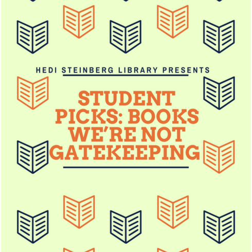 Hedi Steinberg Library presents Student Picks: Books We're Not Gatekeepinng